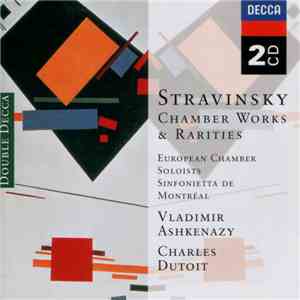 Stravinsky - European Chamber Soloists / Sinfonietta De Montréal / Vladimir Ashkenazy / Charles Dutoit - Chamber Works & Rarities flac download
