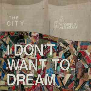 The City & Horses - I Don't Want To Dream flac download