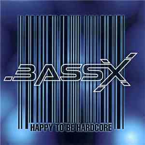 BassX - Happy To Be Hardcore flac download