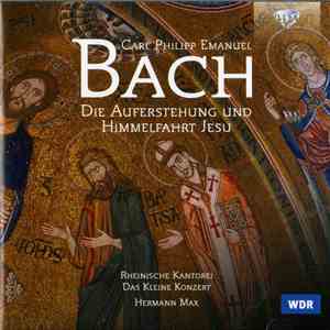 Carl Philipp Emanuel Bach, B. Schlick, P. Elliott, Ch. Prégardien, G. Schwarz, S. Varcoe, Rheinische Kantorei, Das Kleine Konzert, Hermann Max - Die Auferstehung Und Himmelfahrt Jesu WQ 240 Oratorium / Osterkantate WQ 244 flac download