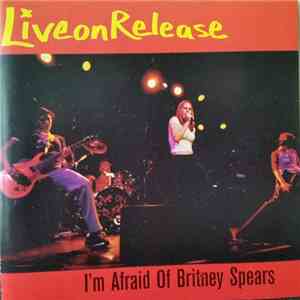 Liveonrelease - I'm Afraid Of Britney Spears flac download