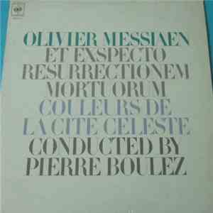 Olivier Messiaen, Pierre Boulez - Et Exspecto Resurrectionem Mortuorum / Couleurs De La Cité Céleste FLAC download