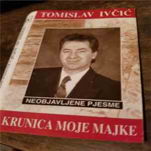 Tomislav Ivčić - Krunica Moje Majke Neobjavljene Pjesme flac download