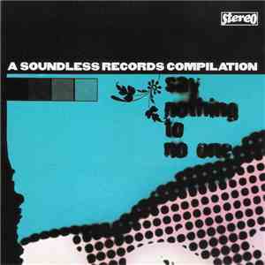 Various - Say Nothing To No One - A Soundless Records Compilation flac download