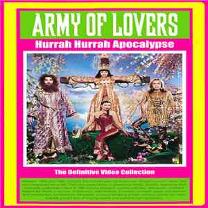 Army Of Lovers - Hurrah Hurrah Apocalypse (The Definitive Video Collection) flac download