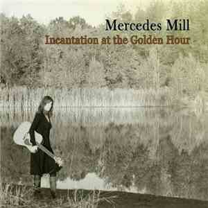 Mercedes Mill - Incantation at the Golden Hour flac download