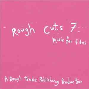 Various - Rough Cuts 7 (Music For Films) flac download