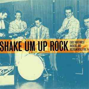 Various - Shake Um Up Rock - Early Northwest Rockers And Instrumentals Vol.3 flac download