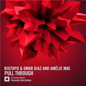 Bigtopo & Omar Diaz And Amélie Mae - Pull Through FLAC download