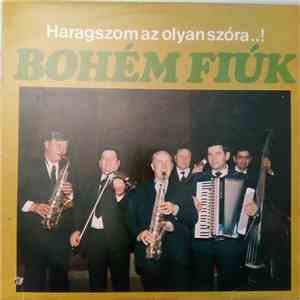 Bohém Fiúk - Haragszom Az Olyan Szóra..! flac download