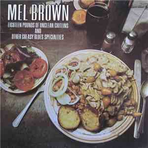 Mel Brown - Eighteen Pounds Of Unclean Chitlins And Other Greasy Blues Specialities flac download