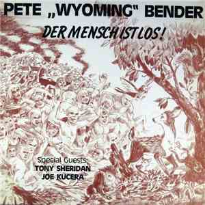 Pete "Wyoming" Bender - Der Mensch Ist Los! flac download