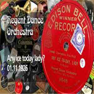 Regent Dance Orchestra - Any Ice Today, Lady flac download
