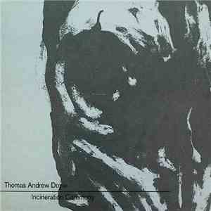 Thomas Andrew Doyle - Incineration Ceremony flac download