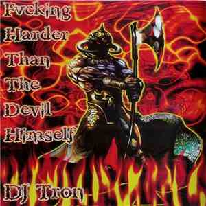 DJ Tron - Fucking Harder Than The Devil Himself flac download