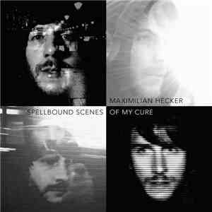 Maximilian Hecker - Spellbound Scenes Of My Cure flac download