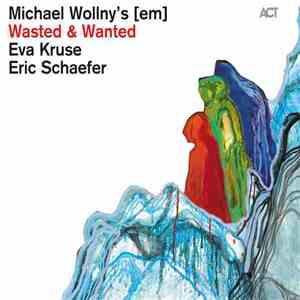 Michael Wollny's [em] - Wasted & Wanted flac download