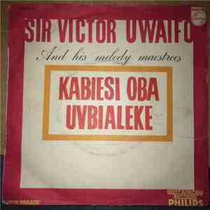 Sir Victor Uwaifo & His Melody Maestroes - Kabiesi Oba / Uvbialeke flac download