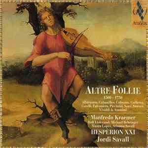Hespèrion XXI • Jordi Savall • Manfredo Kraemer, Rolf Lislevand, Michael Behringer, Mauro Lopes, Arianna Savall - Altre Follie (1500 - 1750) flac download