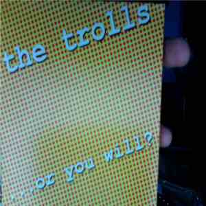 The Trolls  - ...or you will? flac download