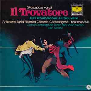 Giuseppe Verdi, Antonietta Stella, Fiorenza Cossotto, Carlo Bergonzi, Ettore Bastianini, Coro E Orchestra Del Teatro Alla Scala Milano, Coro E Orchestra Del Teatro Alla Scala Milano, Tullio Serafin - Il Trovatore - Der Troubadour - Le Trouvère flac download