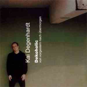 Kai Degenhardt - DEKOHOLIC von vorgestern nach übermorgen flac download