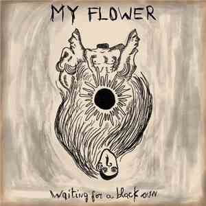 My Flower - Waiting For A Black Sun flac download
