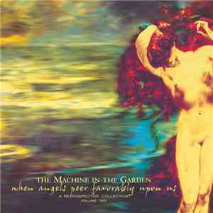 The Machine In The Garden - When Angels Peer Favorably Upon Us: A Retrospective Collection, Volume Two flac download