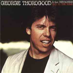 George Thorogood & The Destroyers - Bad To The Bone flac download