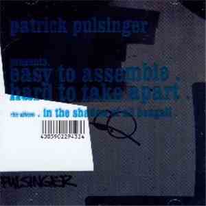 Patrick Pulsinger - Presents . Easy To Assemble . Hard To Take Apart . The Album . In The Shadow Of Ali Bengali . flac download