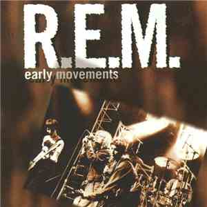 R.E.M. - Early Movements flac download