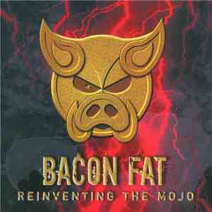 Bacon Fat  - Reinventing The Mojo flac download