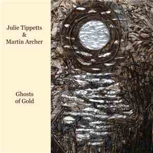 Julie Tippetts & Martin Archer - Ghosts Of Gold flac download