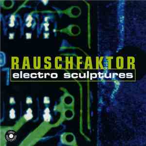 Rauschfaktor - Electro Sculptures flac download
