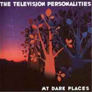 The Television Personalities - My Dark Places flac download