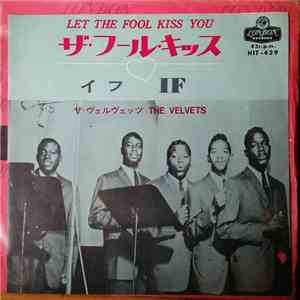 The Velvets - Let The Fool Kiss You/ If flac download