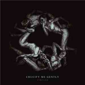 Crucify Me Gently - Circles flac download