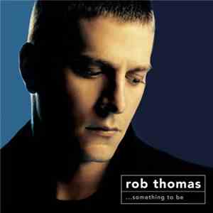 Rob Thomas - ...Something To Be flac download