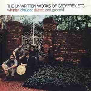 Whistler, Chaucer, Detroit, And Greenhill - The Unwritten Works Of Geoffrey, Etc. flac download