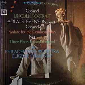 Copland / Ives - Adlai Stevenson, The Philadelphia Orchestra, Eugene Ormandy - Lincoln Portrait, Fanfare For The Common Man, Three Places In New England flac download