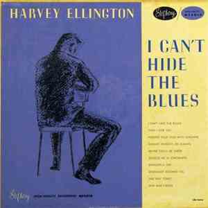 Harvey Ellington  - I Can't Hide The Blues flac download