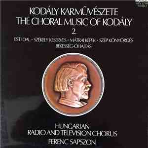 Kodály / Ferenc Sapszon / Hungarian Radio And Television Chorus - Esti Dal / Székely Keserves / Mátrai Képek / Szép Könyörgés / Békesség-Óhajtás flac download