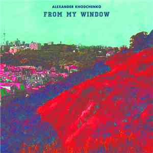 Alexander Khodchenko - From My Window flac download