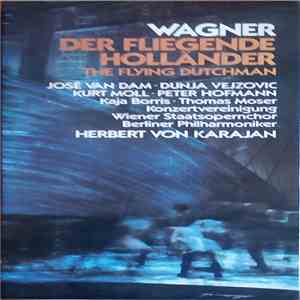 Wagner - José van Dam, Dunja Vejzović, Kurt Moll, Peter Hofmann, Kaja Borris, Thomas Moser, Konzertvereinigung Wiener Staatsopernchor, Berliner Philharmoniker, Herbert von Karajan - Der Fliegende Holländer / The Flying Dutchman / Ukleti Holandez flac download