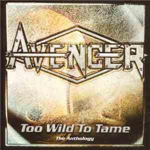 Avenger II - Too Wild To Tame-The Anthology flac download