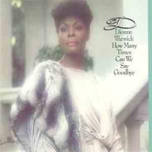 Dionne Warwick - How Many Times Can We Say Goodbye flac download