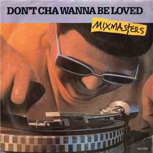 Mixmasters - Don't Cha Wanna Be Loved flac download