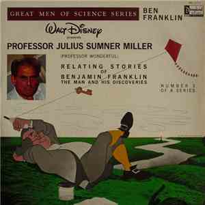 Professor Julius Sumner Miller - Relating Stories Of Benjamin Franklin: The Man And His Discoveries flac download
