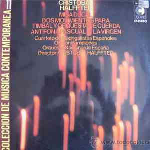 Cristobal Halffter - Cuarteto de Madrigalistas Españoles, Orfeón Pamplonés, Orquesta Nacional de España - Misa Ducal / Dos Movimientos Para Timbal Y Orquesta De Cuerda / Antifona Pascual A La Virgen flac download