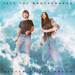 Jeff The Brotherhood - Wasted On The Dream flac download